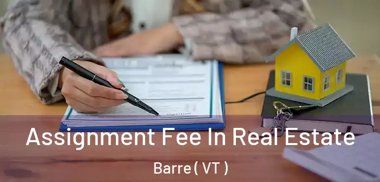  Assignment Fee In Real Estate Barre ( VT )