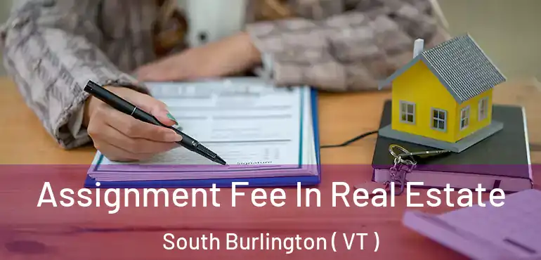  Assignment Fee In Real Estate South Burlington ( VT )