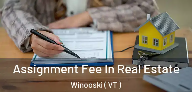  Assignment Fee In Real Estate Winooski ( VT )