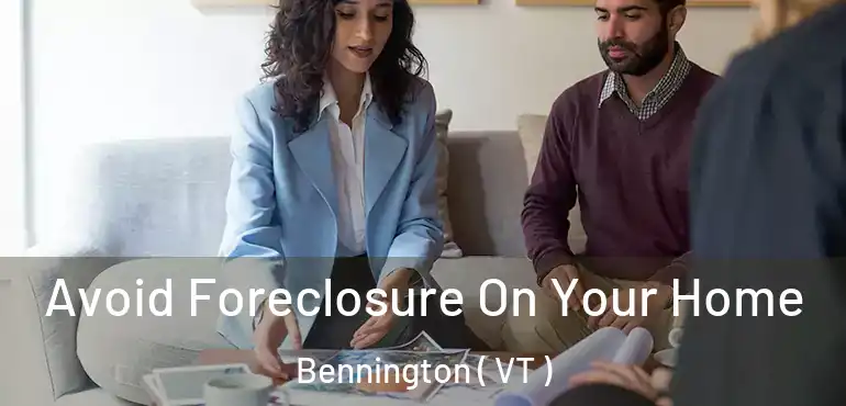  Avoid Foreclosure On Your Home Bennington ( VT )