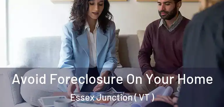  Avoid Foreclosure On Your Home Essex Junction ( VT )