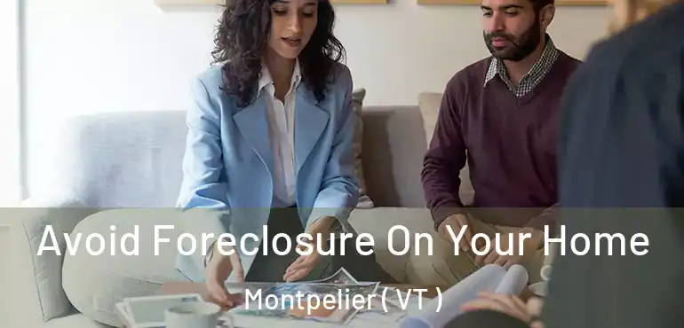  Avoid Foreclosure On Your Home Montpelier ( VT )