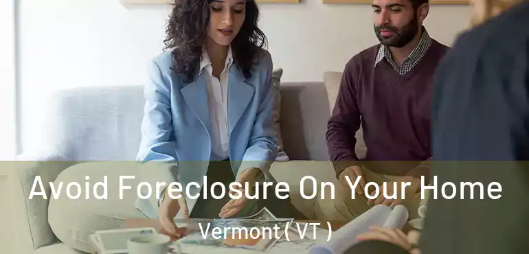 Avoid Foreclosure On Your Home Vermont ( VT )