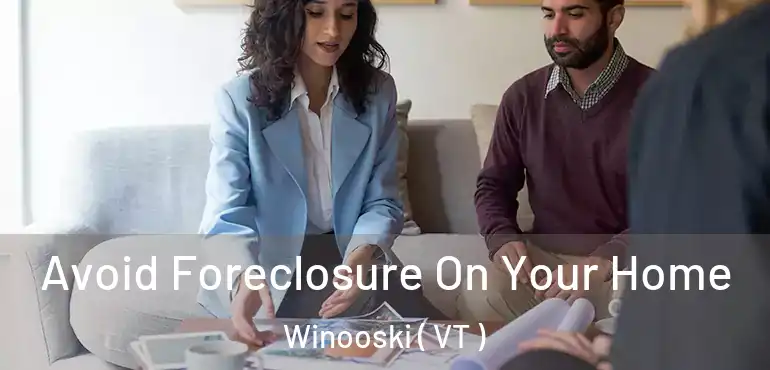  Avoid Foreclosure On Your Home Winooski ( VT )