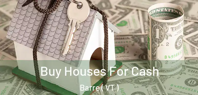  Buy Houses For Cash Barre ( VT )