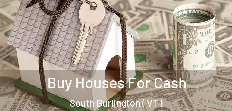  Buy Houses For Cash South Burlington ( VT )