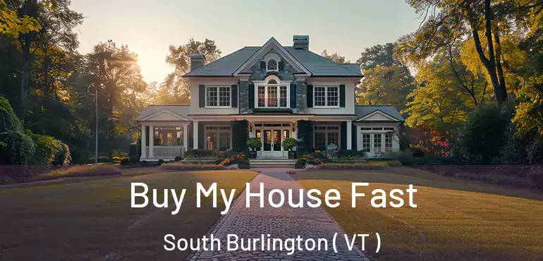  Buy My House Fast South Burlington ( VT )