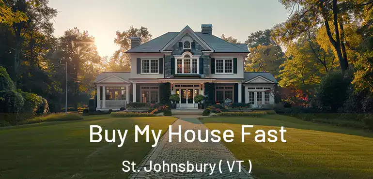  Buy My House Fast St. Johnsbury ( VT )
