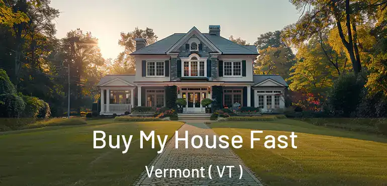 Buy My House Fast Vermont ( VT )