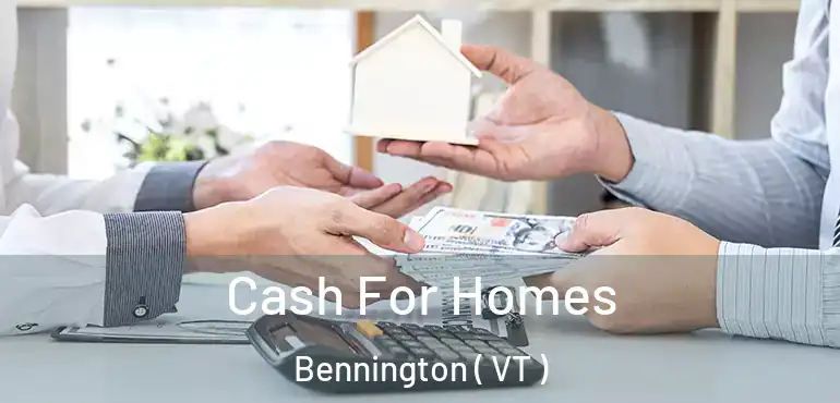  Cash For Homes Bennington ( VT )