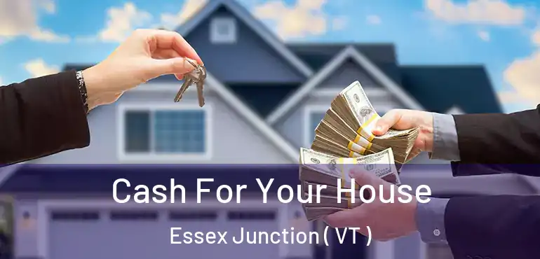  Cash For Your House Essex Junction ( VT )