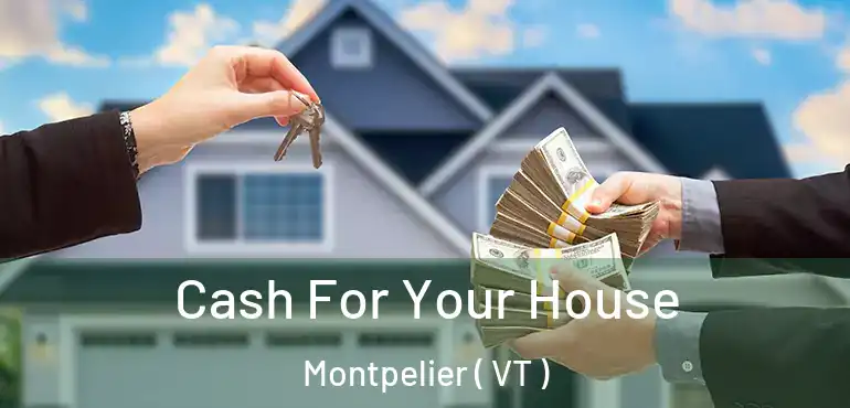  Cash For Your House Montpelier ( VT )
