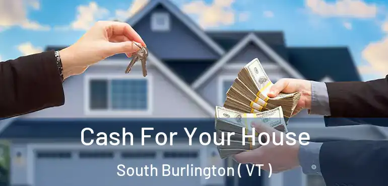 Cash For Your House South Burlington ( VT )
