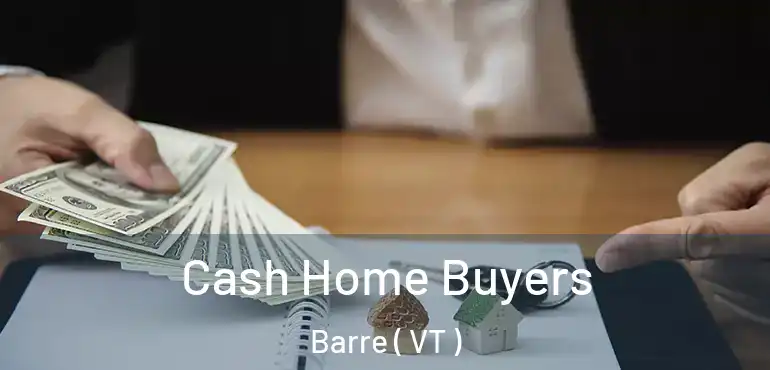  Cash Home Buyers Barre ( VT )