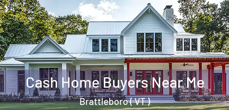  Cash Home Buyers Near Me Brattleboro ( VT )