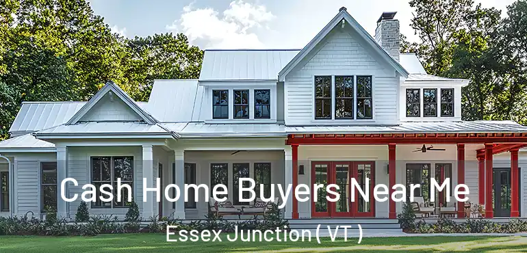  Cash Home Buyers Near Me Essex Junction ( VT )