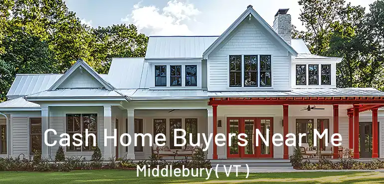  Cash Home Buyers Near Me Middlebury ( VT )