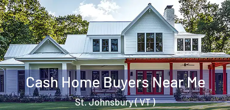  Cash Home Buyers Near Me St. Johnsbury ( VT )
