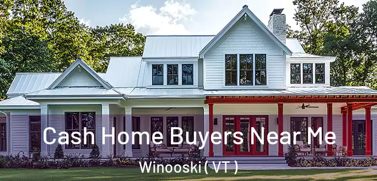  Cash Home Buyers Near Me Winooski ( VT )