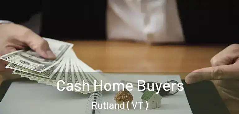 Cash Home Buyers Rutland ( VT )