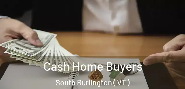  Cash Home Buyers South Burlington ( VT )