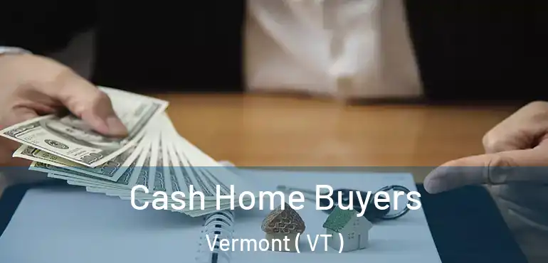  Cash Home Buyers Vermont ( VT )