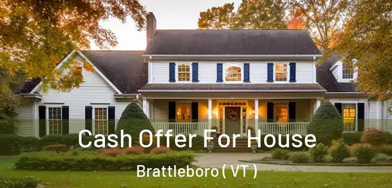  Cash Offer For House Brattleboro ( VT )