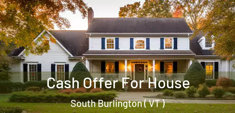 Cash Offer For House South Burlington ( VT )