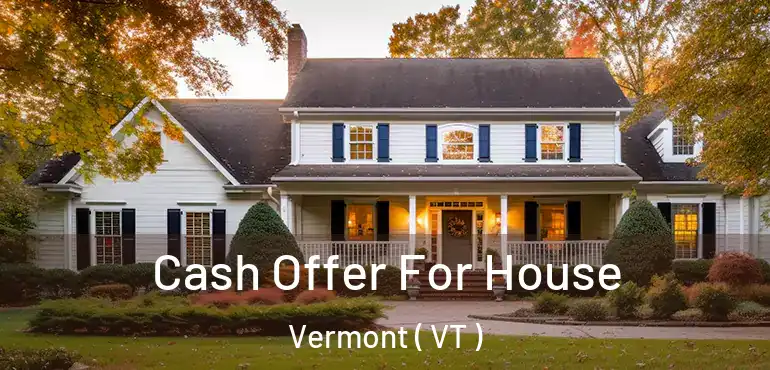  Cash Offer For House Vermont ( VT )