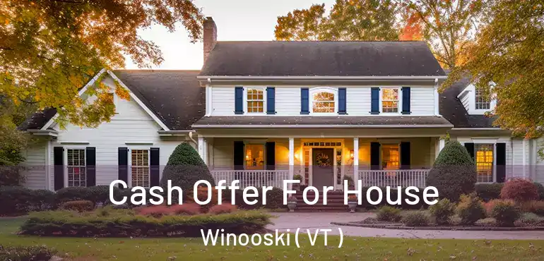  Cash Offer For House Winooski ( VT )