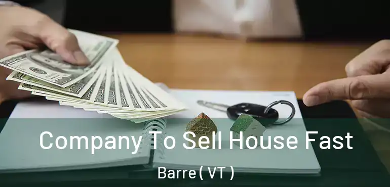  Company To Sell House Fast Barre ( VT )
