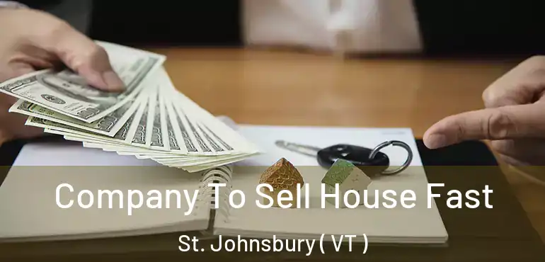  Company To Sell House Fast St. Johnsbury ( VT )