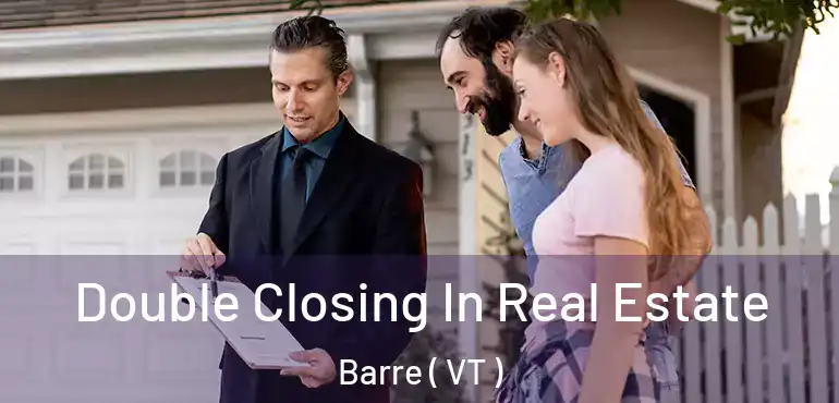  Double Closing In Real Estate Barre ( VT )