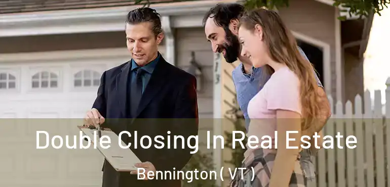  Double Closing In Real Estate Bennington ( VT )