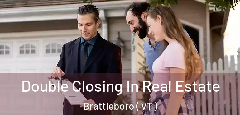  Double Closing In Real Estate Brattleboro ( VT )