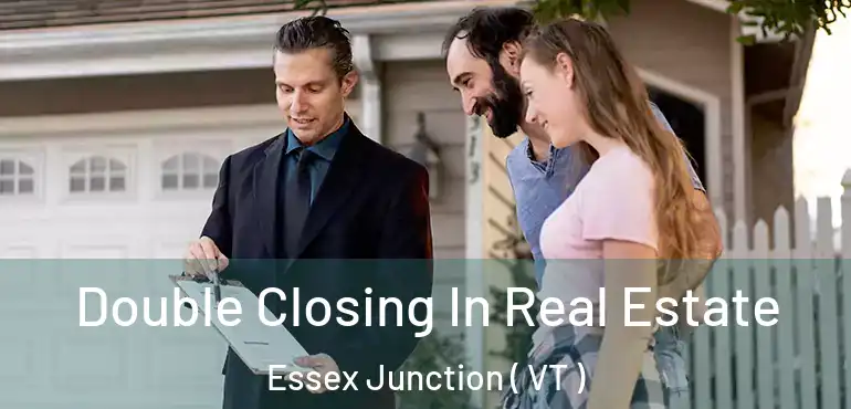  Double Closing In Real Estate Essex Junction ( VT )