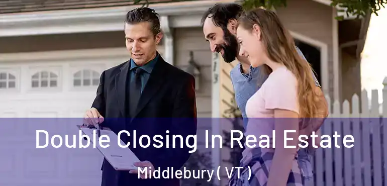  Double Closing In Real Estate Middlebury ( VT )