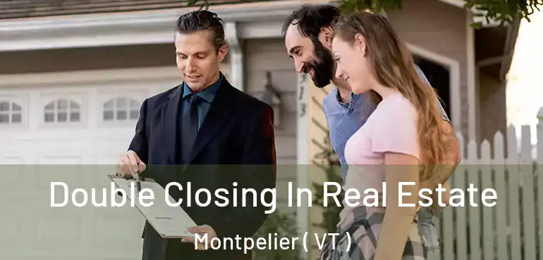  Double Closing In Real Estate Montpelier ( VT )