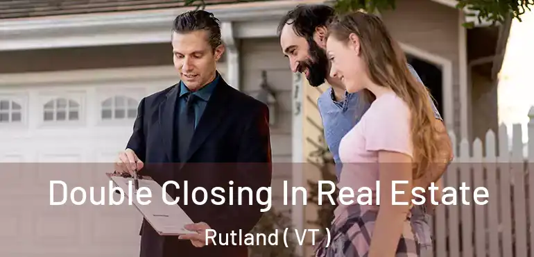 Double Closing In Real Estate Rutland ( VT )