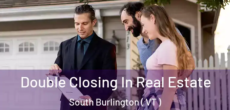  Double Closing In Real Estate South Burlington ( VT )