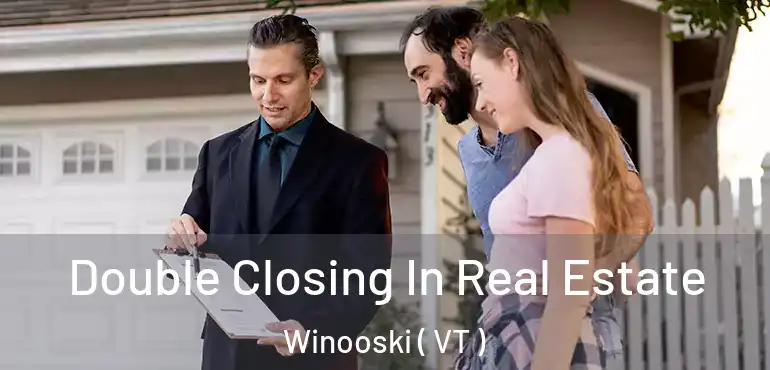  Double Closing In Real Estate Winooski ( VT )