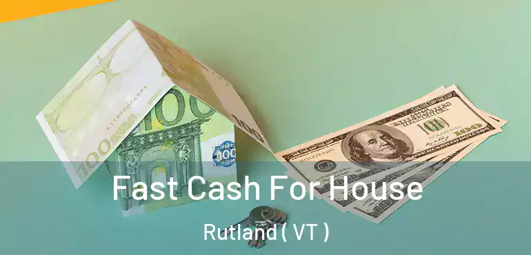  Fast Cash For House Rutland ( VT )
