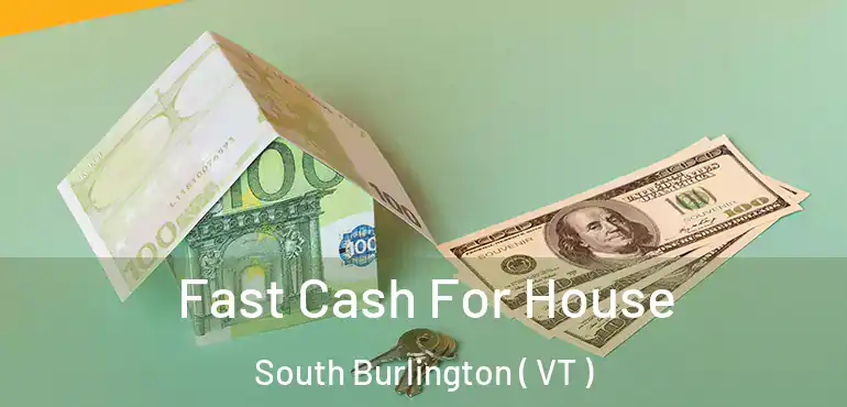  Fast Cash For House South Burlington ( VT )