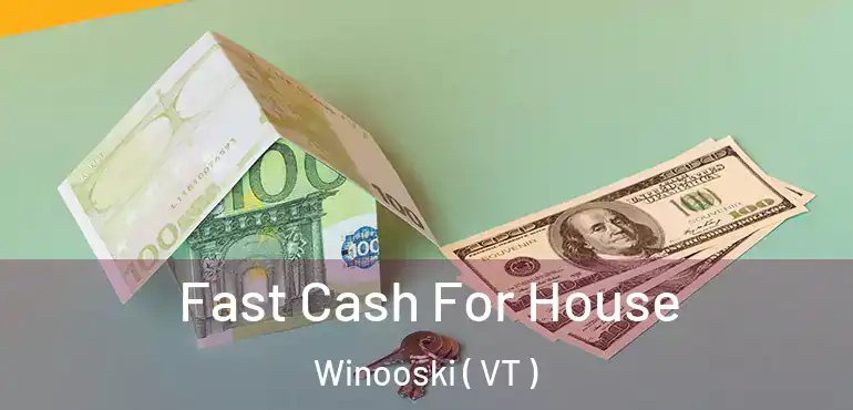  Fast Cash For House Winooski ( VT )