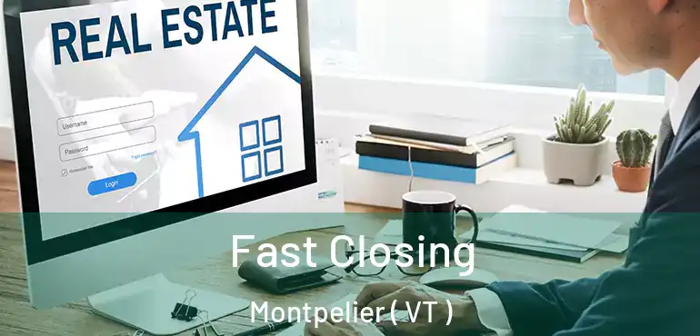  Fast Closing Montpelier ( VT )