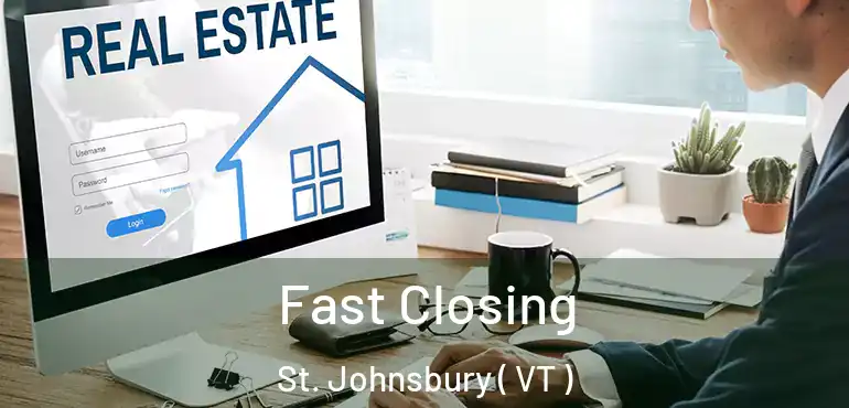  Fast Closing St. Johnsbury ( VT )