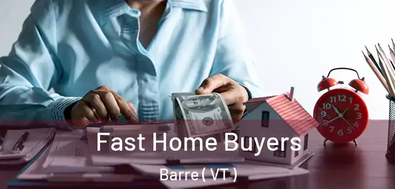  Fast Home Buyers Barre ( VT )