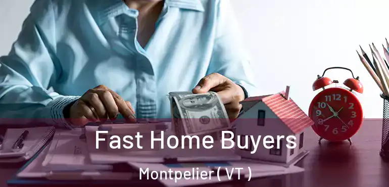  Fast Home Buyers Montpelier ( VT )