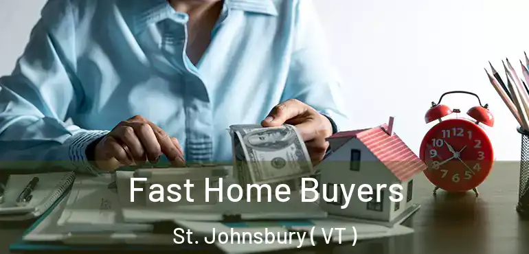 Fast Home Buyers St. Johnsbury ( VT )