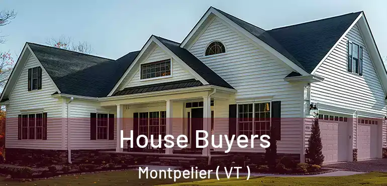  House Buyers Montpelier ( VT )